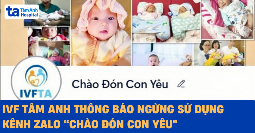 IVF Tâm Anh ngừng sử dụng kênh Zalo “Chào Đón Con Yêu”