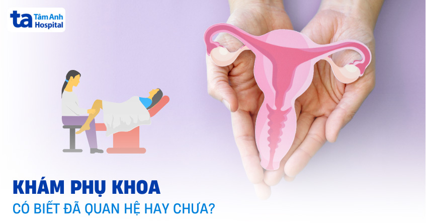 Khám phụ khoa có biết đã quan hệ hay chưa? Bác sĩ trả lời