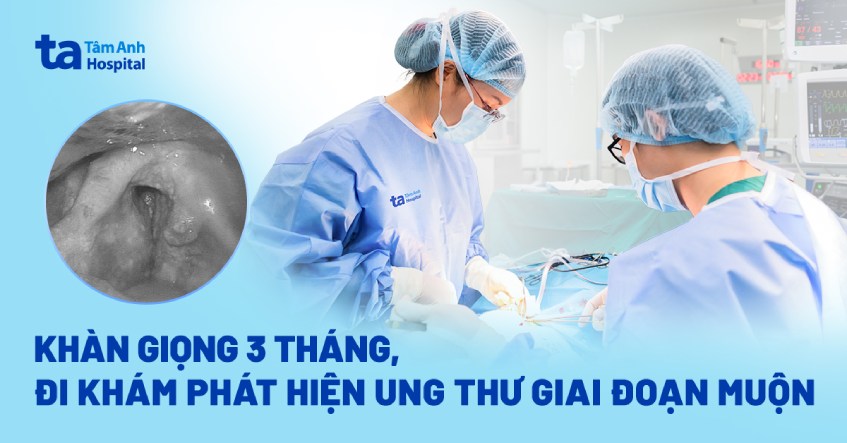 khàn giọng 3 tháng khám ra ung thư