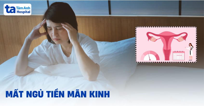 Mất ngủ tiền mãn kinh: Nguyên nhân, triệu chứng và cách điều trị