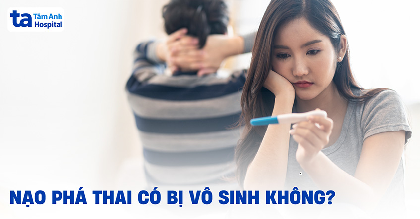 Hút thai, nạo phá thai có bị vô sinh không? Cẩn trọng điều gì?