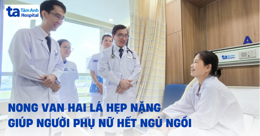 Nong van hai lá hẹp nặng giúp người phụ nữ hết ngủ ngồi