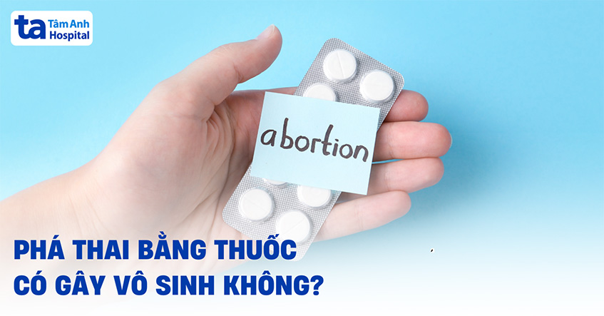 Phá thai bằng thuốc có gây vô sinh không? 1 lần, 2 lần thì sao?