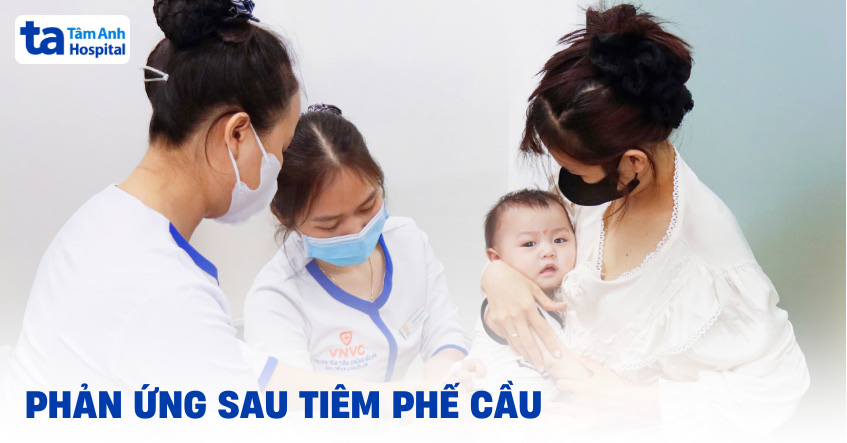 15 phản ứng sau tiêm phế cầu và cách xử trí hiệu quả
