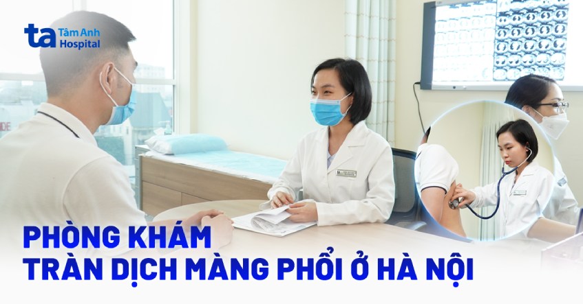 Phòng khám tràn dịch màng phổi ở Hà Nội nào tốt? Tiêu chí là gì?