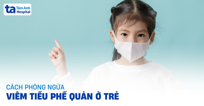 4 cách phòng tránh viêm tiểu phế quản ở trẻ em hiệu quả và an toàn
