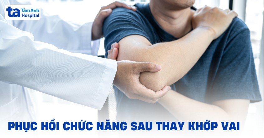Phục hồi chức năng sau thay khớp vai: Lợi ích và phương pháp