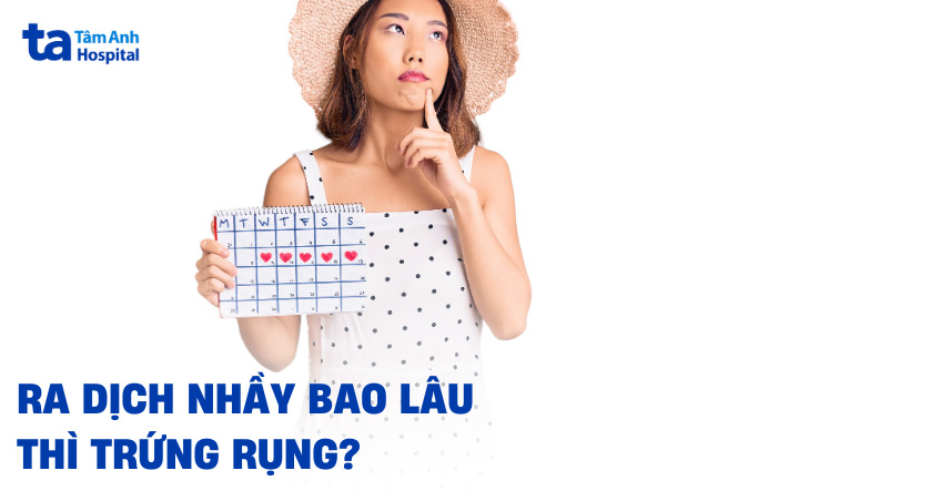ra dịch nhầy bao lâu thì rụng trứng