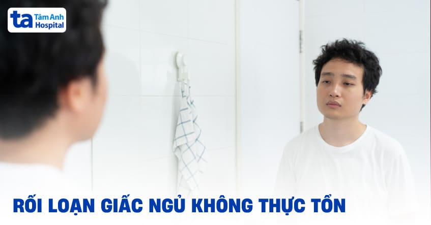 Rối loạn giấc ngủ không thực tổn: Nguyên nhân và điều trị