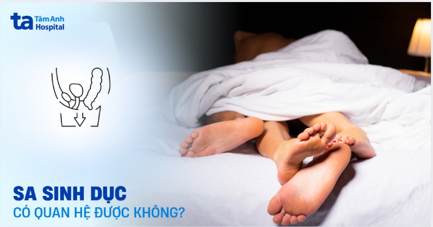Bị sa sinh dục có quan hệ được không? Trường nào cần kiêng?