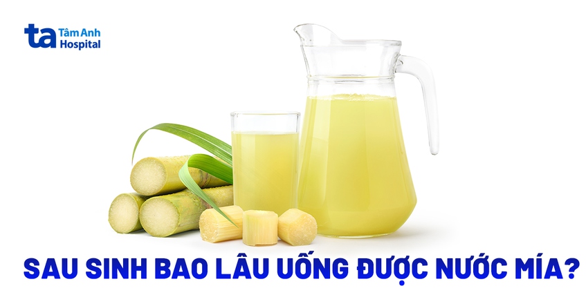 Sau sinh bao lâu uống được nước mía? Mẹ bỉm cần lưu ý gì khi uống?