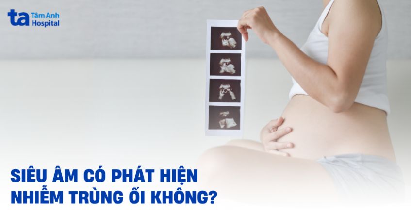 siêu âm có phát hiện nhiễm trùng ối không
