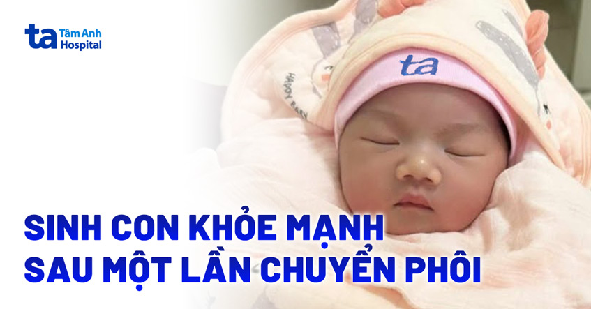 Sinh con khỏe mạnh sau một lần chuyển phôi