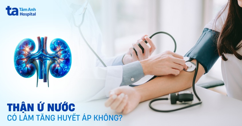 Thận ứ nước có làm tăng huyết áp không? Cách phòng ngừa hiệu quả