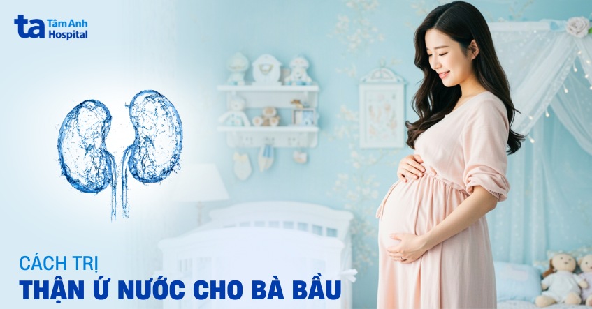 Thận ứ nước khi mang thai phải làm sao? Nguyên nhân và cách trị