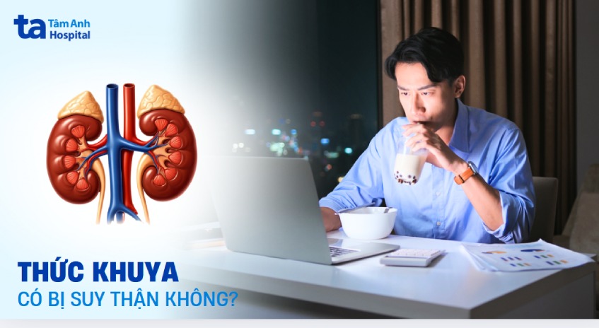 thức khuya có bị suy thận không