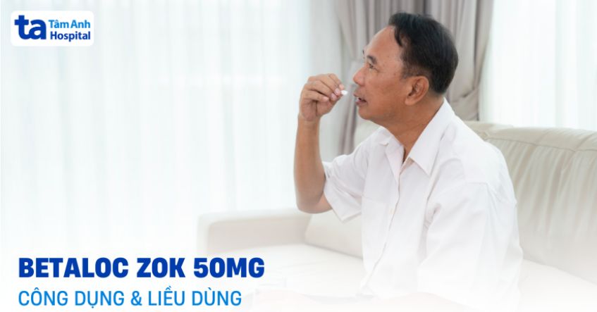 Thuốc Betaloc Zok 50mg: Công dụng, liều dùng và giá bán