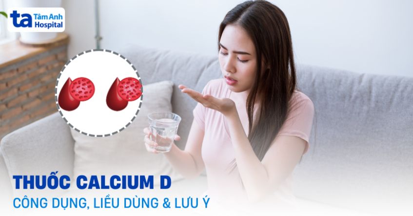 Thuốc Calcium D: Công dụng, liều dùng, tác dụng phụ và giá bán