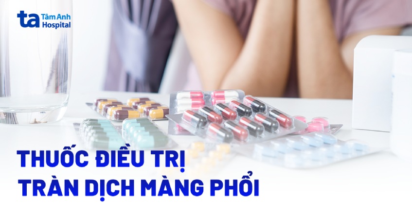 7 loại thuốc điều trị tràn dịch màng phổi được chuyên gia khuyên dùng