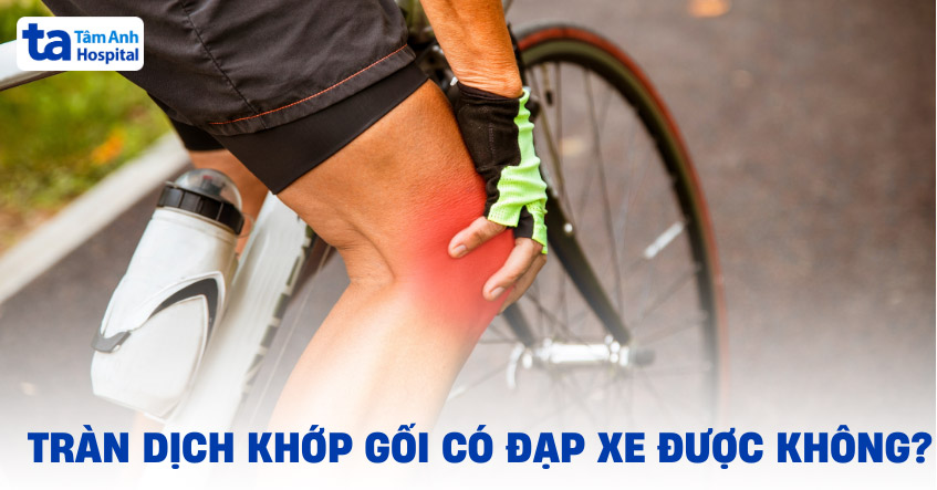 Tràn dịch khớp gối có đạp xe được không? Người bệnh cần lưu ý gì?