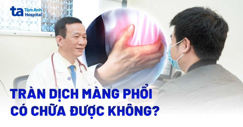 Tràn dịch màng phổi có chữa được không? Trị dứt điểm không?