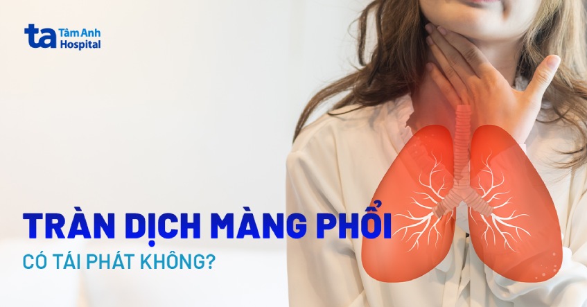 Tràn dịch màng phổi có tái phát không? Nguy cơ như thế nào?