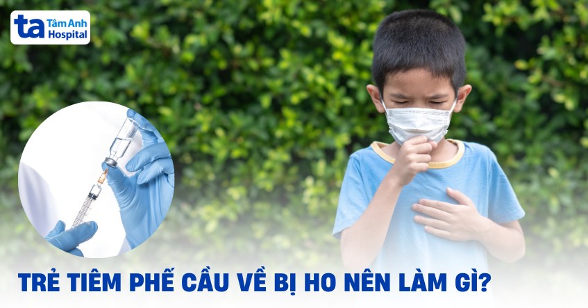 Trẻ tiêm phế cầu về bị ho nên làm gì? Có ho nhiều không?