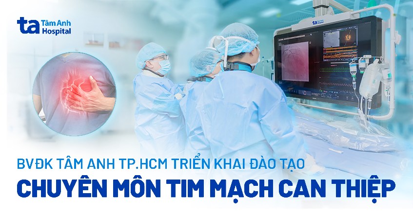Bệnh viện Đa khoa Tâm Anh TP.HCM triển khai đào tạo chuyên môn về Tim mạch can thiệp