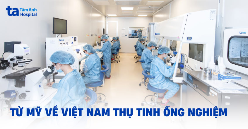 Từ Mỹ về Việt Nam thành công có con nhờ thụ tinh trong ống nghiệm