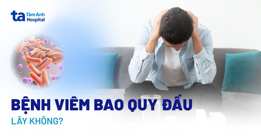 Viêm bao quy đầu có lây không? Nên làm gì khi phát hiện bệnh?