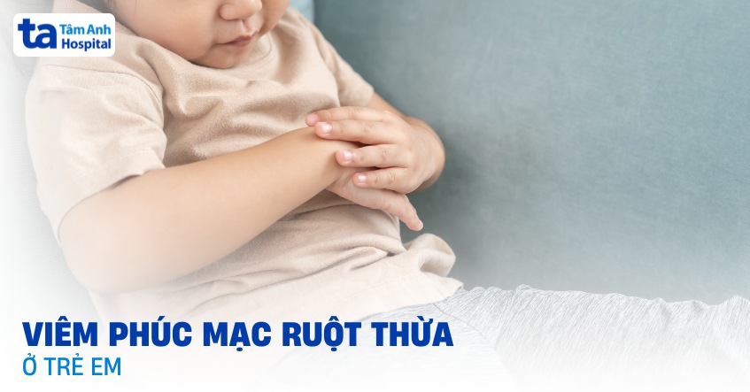 Viêm phúc mạc ruột thừa ở trẻ em: Nguyên nhân và cách điều trị