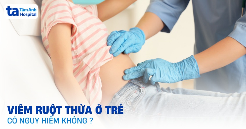 Viêm ruột thừa ở trẻ có nguy hiểm không? 5 biến chứng có thể gặp