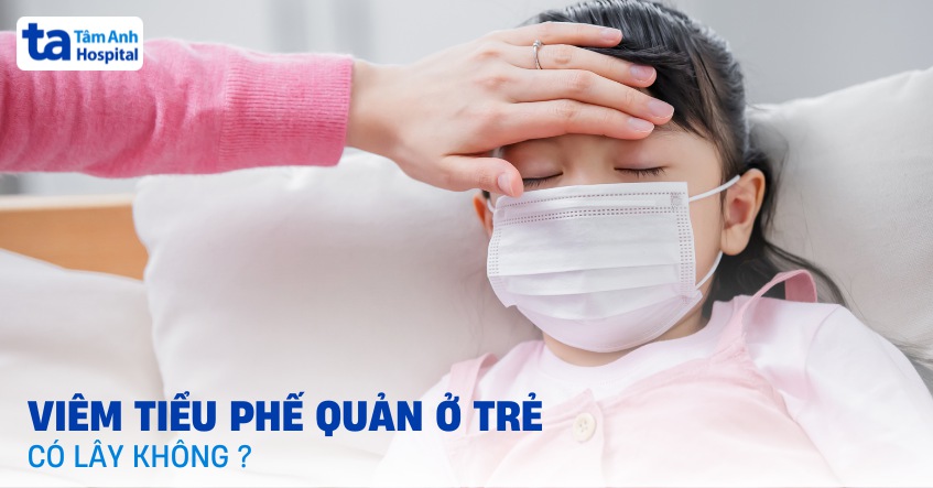 Viêm tiểu phế quản ở trẻ có lây không? Dấu hiệu gì nổi bật khi bị lây?