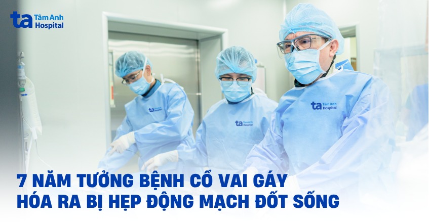 7 năm tưởng bệnh cổ vai gáy hóa ra bị hẹp động mạch đốt sống