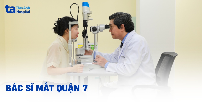 3 bác sĩ mắt quận 7 uy tín, giỏi chuyên môn, nhiều kinh nghiệm