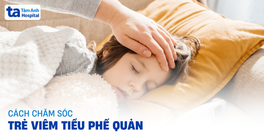 Cách chăm sóc trẻ viêm tiểu phế quản tại nhà nhanh khỏi và an toàn