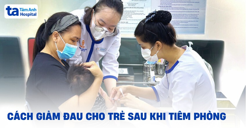 5 cách giảm đau cho trẻ sau khi tiêm phòng an toàn mẹ cần biết