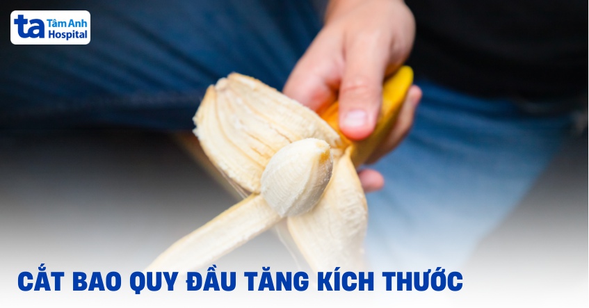 Cắt bao quy đầu tăng kích thước được không? Cậu nhỏ dài hay to hơn?