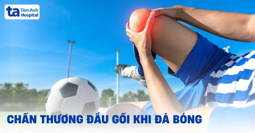 7 chấn thương đầu gối khi đá bóng thường gặp và cách điều trị