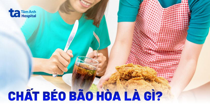 Thế nào là chất béo bão hòa? Ảnh hưởng gì đến sức khỏe?