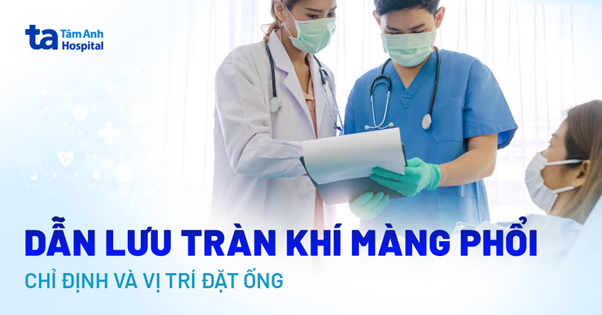 Dẫn lưu tràn khí màng phổi là gì? Chỉ định và vị trí đặt ống