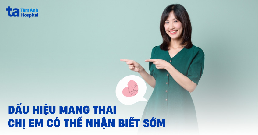23 dấu hiệu mang thai (có bầu) sớm 1 tuần đầu mẹ dễ nhận biết