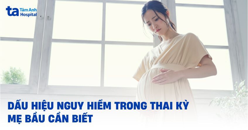 12 dấu hiệu nguy hiểm trong thai kỳ mẹ bầu cần phải biết