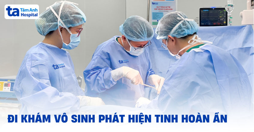 Đi khám vô sinh phát hiện tinh hoàn ẩn