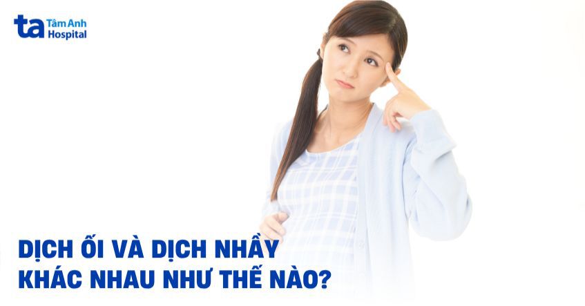 Dịch ối và dịch nhầy khác nhau thế nào? Cách phân biệt