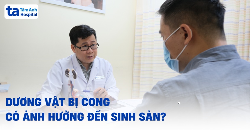 Dương vật bị cong có ảnh hưởng đến sinh sản​ không? Có bị vô sinh?