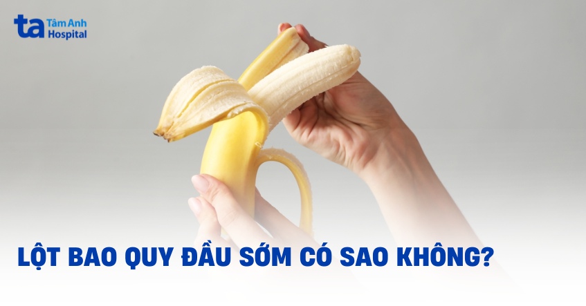 lột bao quy đầu sớm có sao không