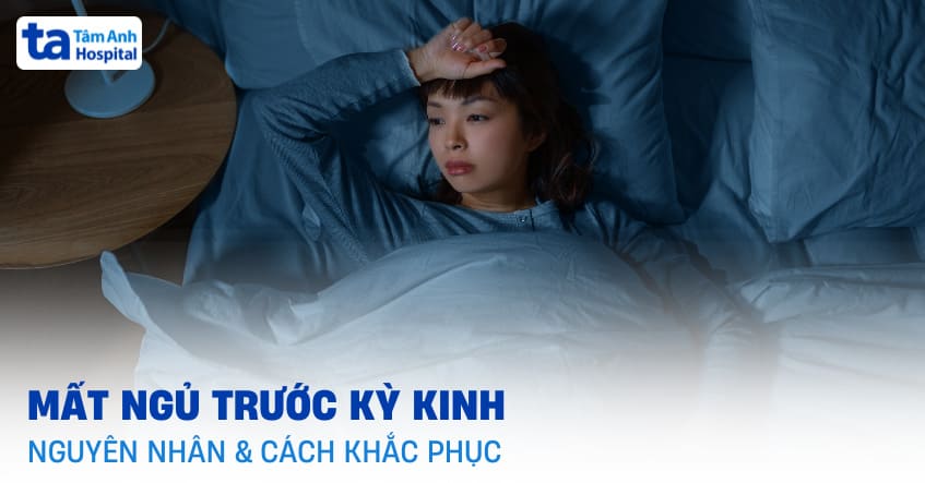 Mất ngủ trước kỳ kinh nguyệt: Nguyên nhân và cách cải thiện