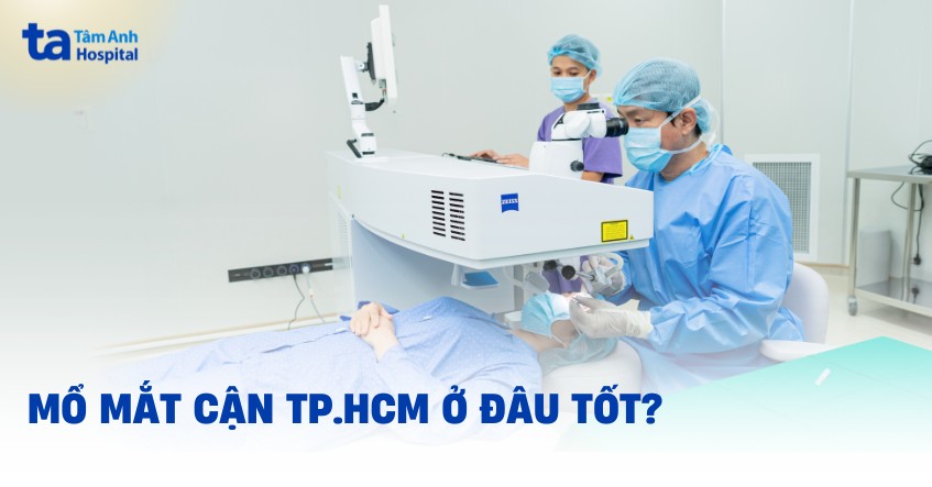 Bệnh viện mổ mắt cận ở TPHCM tốt, an toàn và nhiều bác sĩ giỏi