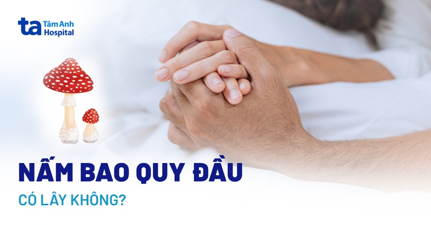 Nấm bao quy đầu có lây không? Cần làm gì khi phát hiện bệnh?